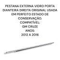 Pestana Externa Vidro Dianteiro Direito Gm Cruze Original
