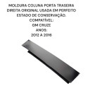 Moldura Coluna Porta Traseira Direita Gm Cruze Original