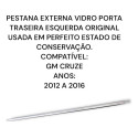 Pestana Externa Vidro Traseiro Esquerdo Gm Cruze Original